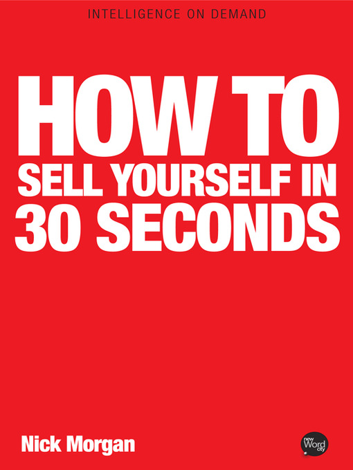 Title details for How to Sell Yourself in 30 Seconds by Nick Morgan - Available